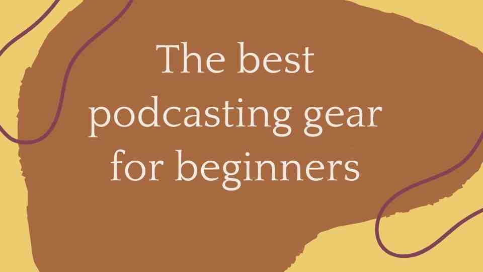 podcasting gear for beginners